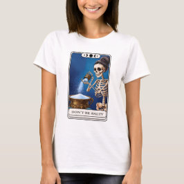 Dont Be salty Skeleton Tarot T-Shirt