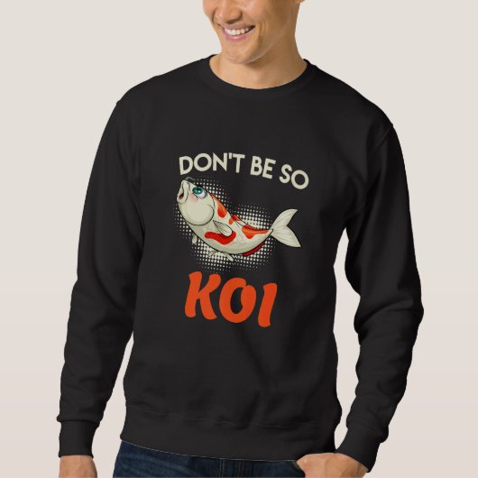 Dont Be So Koi Carp Koi Pond Fish Pond Sweatshirt (Vorderseite)