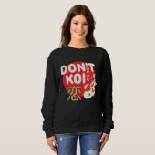 Don't Be So Koi Japanese Carp Fish Nishikigoi Amur Sweatshirt (Vorne ganz)