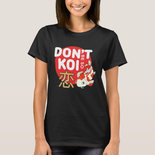 Don't Be So Koi Japanese Carp Fish Nishikigoi Amur T-Shirt (Vorderseite)