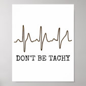 Don't Be Tachy . Funny Ekg Shirt  Poster (Vorne)