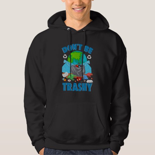 Don't Be Trashy Environment Save Earth Day Cool Hoodie (Vorderseite)
