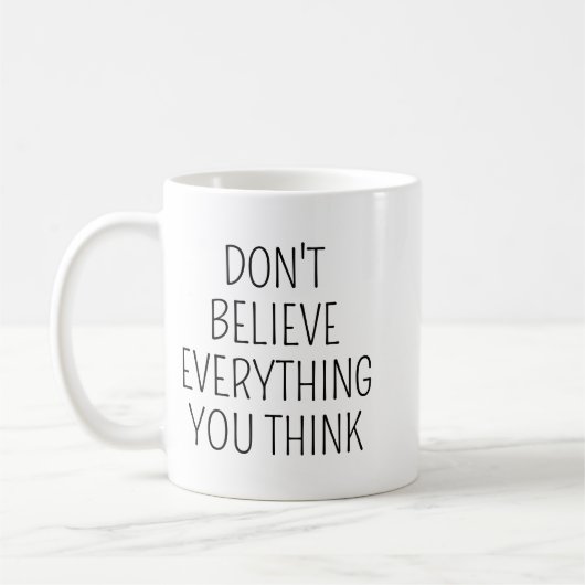Don't Believe Everything You Think/Inspirational M Kaffeetasse (Links)
