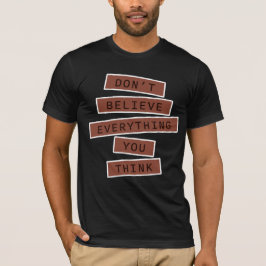 Don't Believe Everything You Think Mindful Wisdom  T-Shirt