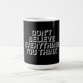 Don't Believe Everything You Think Mindful Wisdom Verwandlungstasse (Zentrum)