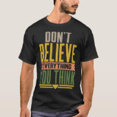 Don't Believe Everything You Think T-Shirt (Vorderseite)