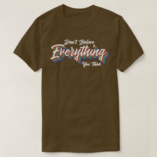 dont believe everything you think T-Shirt (Design vorne)