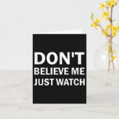 Don't Believe Me Just Watch Sarcastic Karte (Gelbe Blume)
