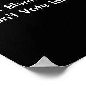 Dont Blame Me I Didnt Vote For Him  Poster (Ecke)