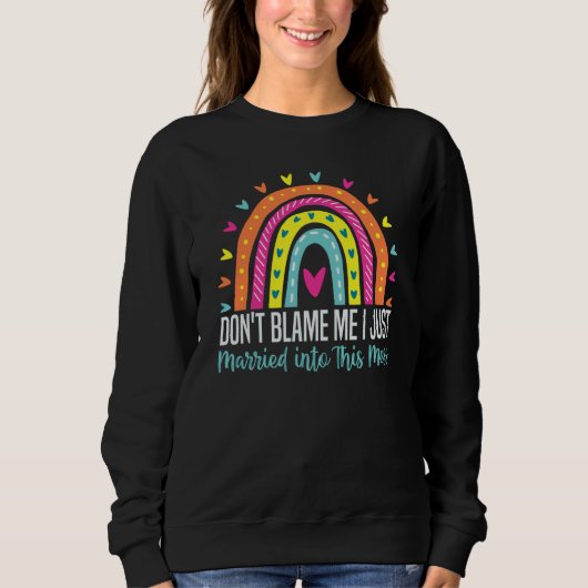 Don't Blame Me I Just Married into This Mess Coup Sweatshirt (Vorderseite)