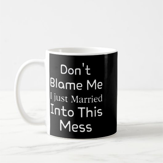 Don't Blame Me I Just Married Into This Mess, Funn Kaffeetasse (Links)