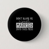 Don't Blame Me I Just Married Into This Mess Funny Button (Vorderseite)