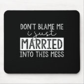 Don't Blame Me I Just Married Into This Mess Funny Mousepad (Vorne)