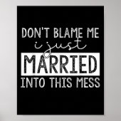 Don't Blame Me I Just Married Into This Mess Funny Poster (Vorne)