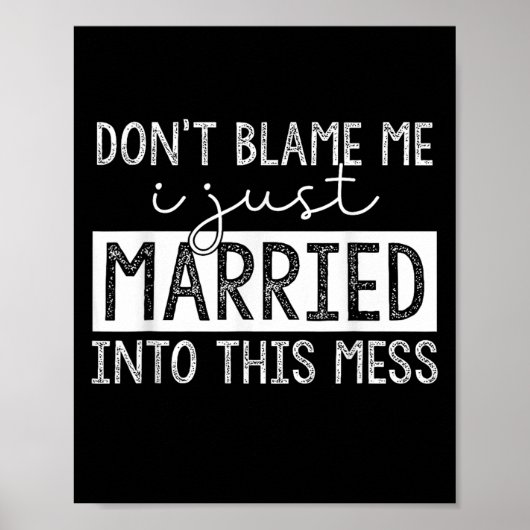 Don't Blame Me I Just Married Into This Mess Funny Poster (Vorne)