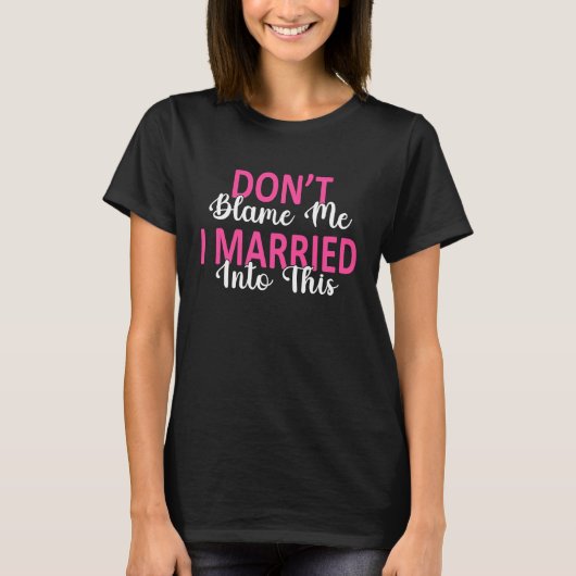Don't Blame Me I Married Into This Family Reunion T-Shirt (Vorderseite)