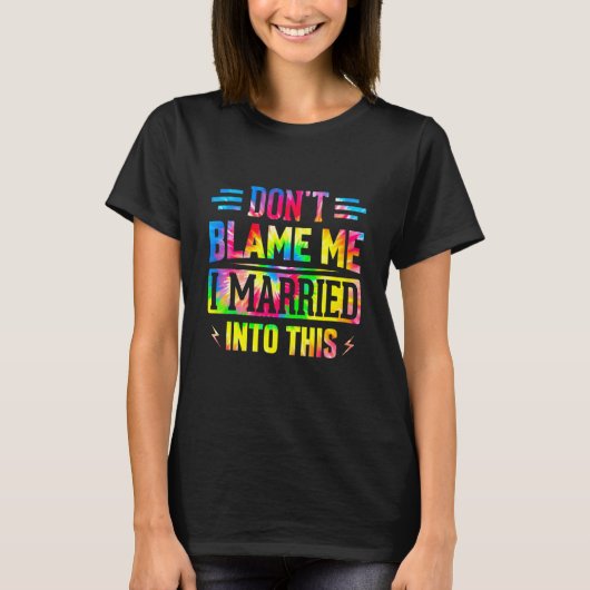 Don't Blame Me I Married Into This Sarcastic Sayin T-Shirt (Vorderseite)