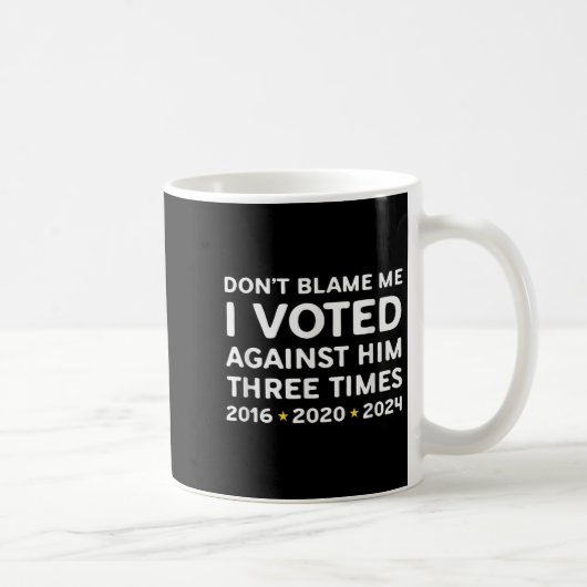 Don't Blame Me I Voted Against Him Funny Litical S Kaffeetasse (Rechts)