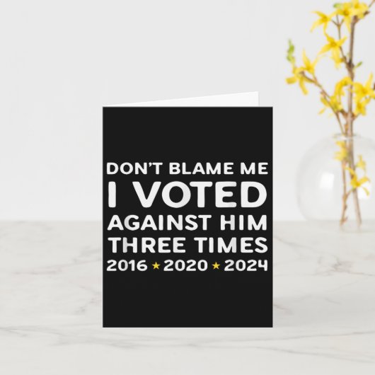 Don't Blame Me I Voted Against Him Funny Litical S Karte (Gelbe Blume)