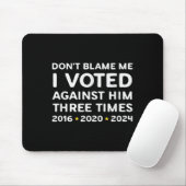 Don't Blame Me I Voted Against Him Funny Litical S Mousepad (Mit Mouse)
