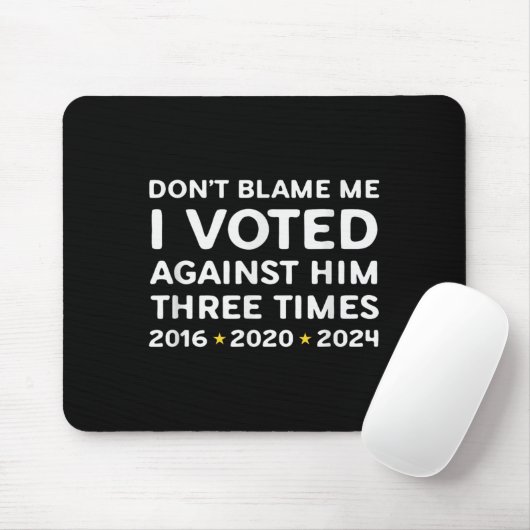 Don't Blame Me I Voted Against Him Funny Litical S Mousepad (Mit Mouse)