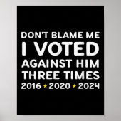 Don't Blame Me I Voted Against Him Funny Litical S Poster (Vorne)