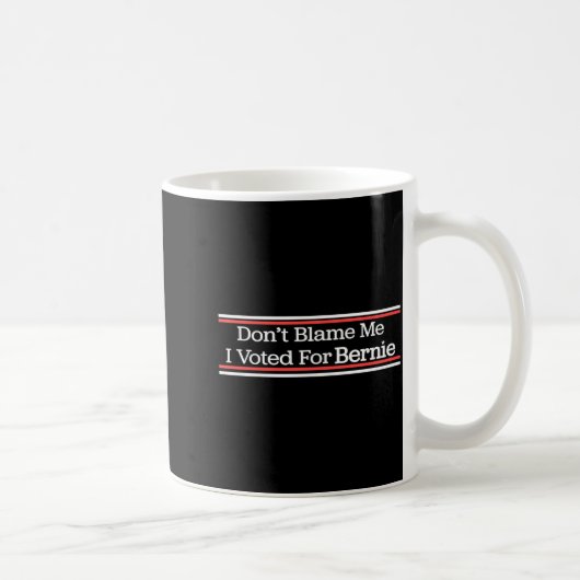 Dont Blame Me I Voted For Bernie Sanders  Kaffeetasse (Rechts)