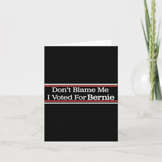 Dont Blame Me I Voted For Bernie Sanders  Karte (Vorderseite)