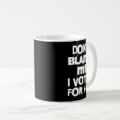 Don't Blame Me I Voted For Her Funny Kaffeetasse (VorderseiteRechts)