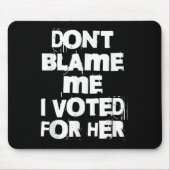 Don't Blame Me I Voted For Her Funny Mousepad (Vorne)