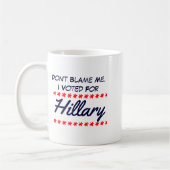 Dont Blame Me I Voted For Hillary  Kaffeetasse (Links)