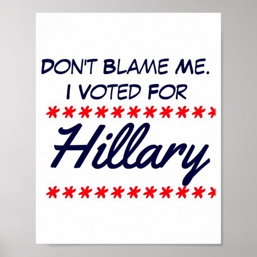 Dont Blame Me I Voted For Hillary  Poster (Vorne)