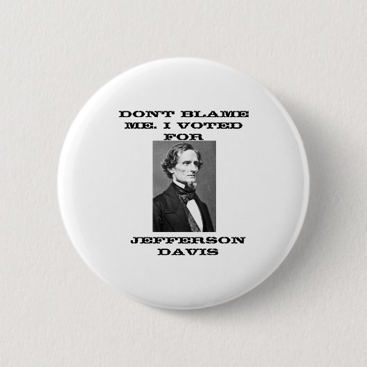 Dont Blame Me I Voted For Jefferson Davis Button (Vorderseite)