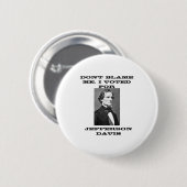 Dont Blame Me I Voted For Jefferson Davis Button (Vorne & Hinten)