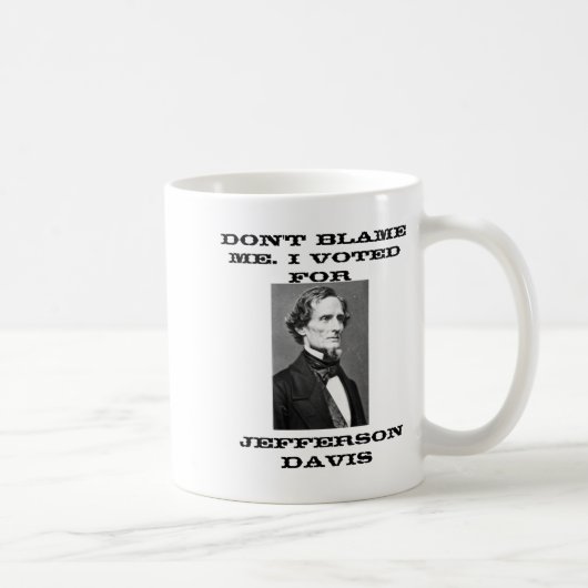Dont Blame Me I Voted For Jefferson Davis  Kaffeetasse (Rechts)