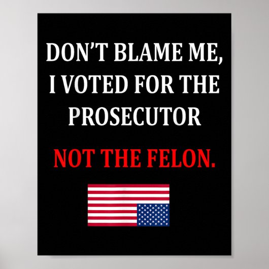 Don't Blame Me I Voted For Prosecutor Usa Flag Fun Poster (Vorne)