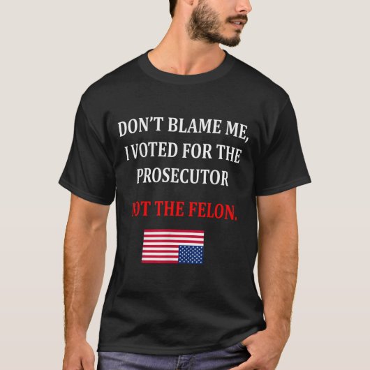 Don't Blame Me I Voted For Prosecutor Usa Flag Fun T-Shirt (Vorderseite)