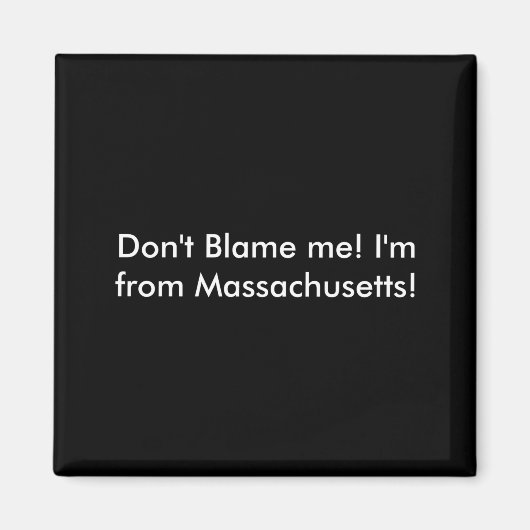 Dont Blame Me Im From Machusetts Magnet (Vorne)