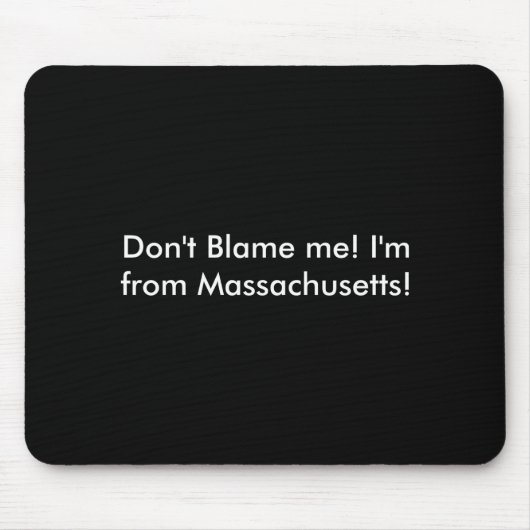 Dont Blame Me Im From Machusetts  Mousepad (Vorne)