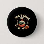 Don't Bobber Me Funny Fishing Bobber Quote Button (Vorderseite)