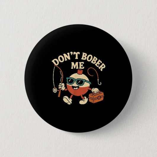 Don't Bobber Me Funny Fishing Bobber Quote Button (Vorderseite)
