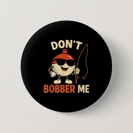 Don't Bobber Me Funny Fishing Bobber Quote Button (Vorderseite)