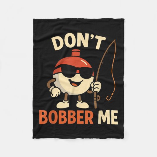 Don't Bobber Me Funny Fishing Bobber Quote Fleecedecke (Vorderseite)