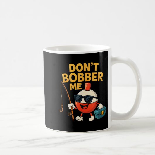 Don't Bobber Me Funny Fishing Bobber Quote Kaffeetasse (Rechts)