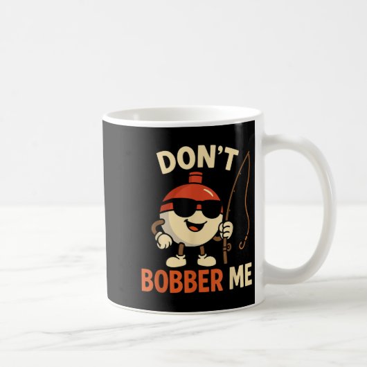 Don't Bobber Me Funny Fishing Bobber Quote  Kaffeetasse (Rechts)