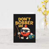 Don't Bobber Me Funny Fishing Bobber Quote  Karte (Gelbe Blume)