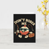 Don't Bobber Me Funny Fishing Bobber Quote  Karte (Gelbe Blume)