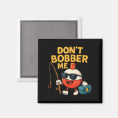 Don't Bobber Me Funny Fishing Bobber Quote Magnet (Vorderseite/Rückseite)