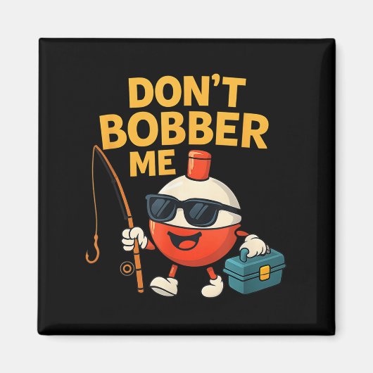 Don't Bobber Me Funny Fishing Bobber Quote Magnet (Vorne)