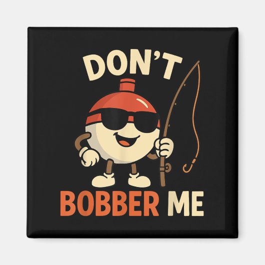 Don't Bobber Me Funny Fishing Bobber Quote Magnet (Vorne)